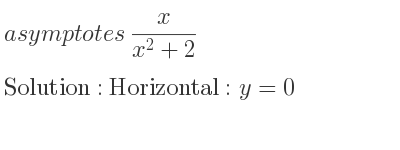 The asymptotes of x/(x^2+2) is Horizontal: y=0